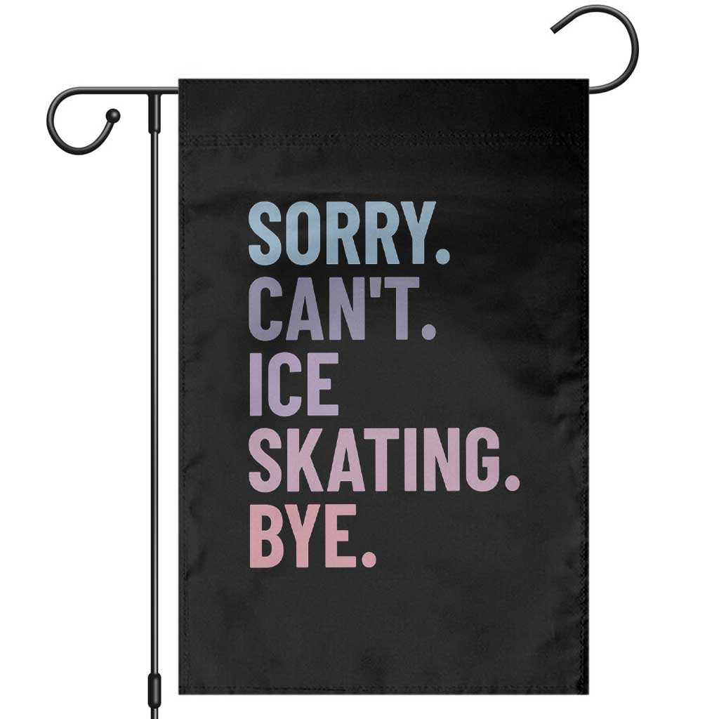 Sorry Cant Ice Skating Bye Garden Flag Funny Ice Skating Lovers TS11 Black Print Your Wear
