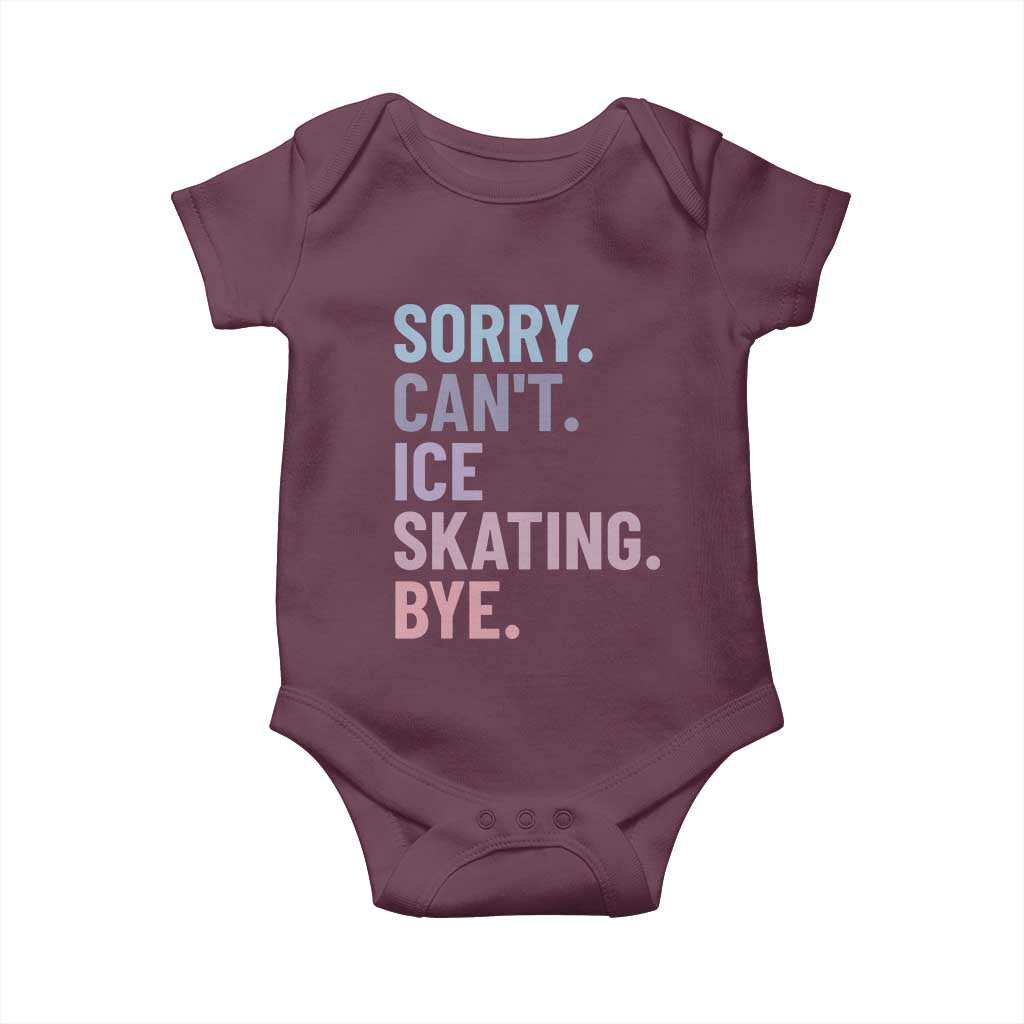Sorry Cant Ice Skating Bye Baby Onesie Funny Ice Skating Lovers TS11 Maroon Print Your Wear