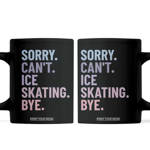 Sorry Cant Ice Skating Bye Coffee Mug Funny Ice Skating Lovers TS11 Black Print Your Wear