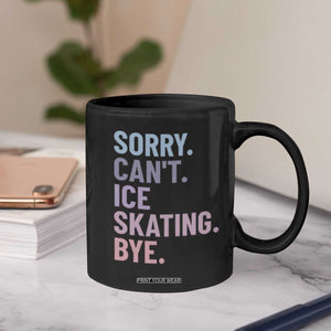 Sorry Cant Ice Skating Bye Coffee Mug Funny Ice Skating Lovers TS11 Print Your Wear