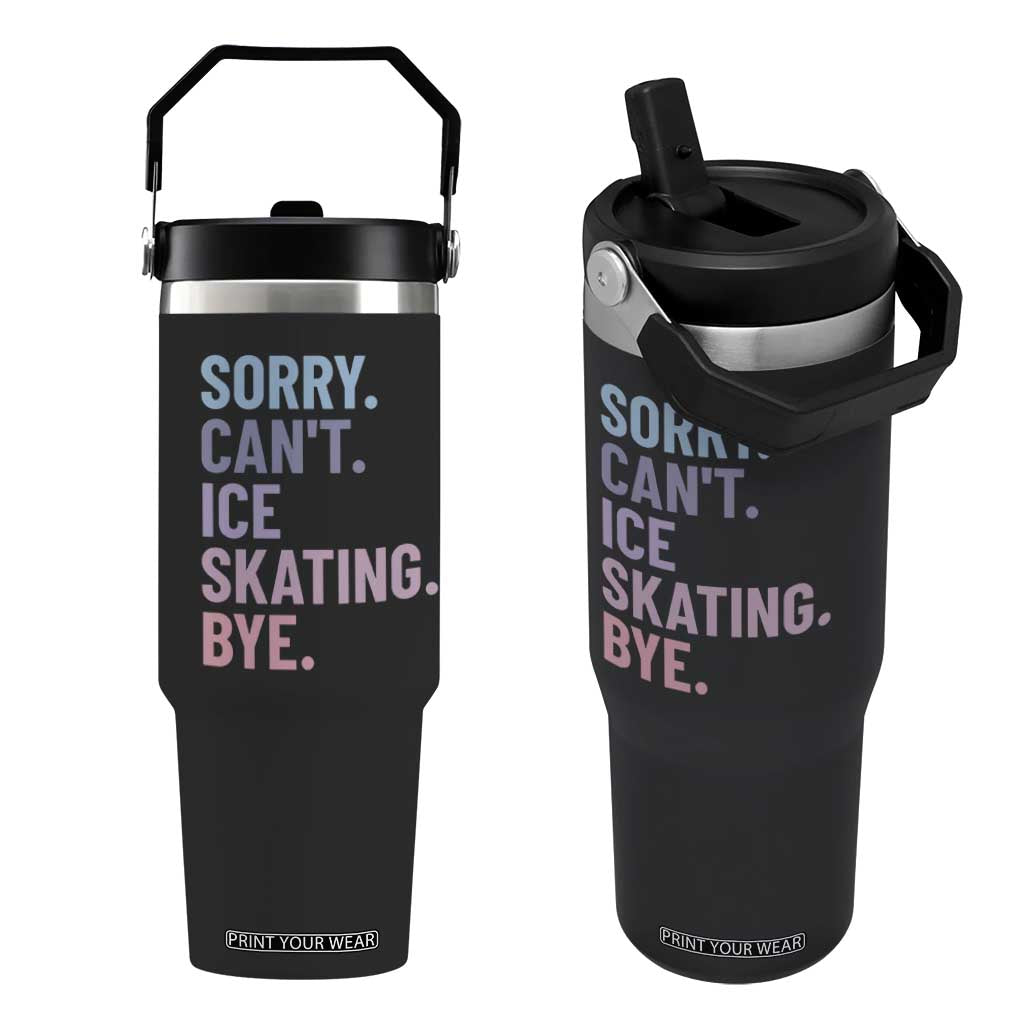 Sorry Cant Ice Skating Bye Flip Straw Tumbler Funny Ice Skating Lovers TS11 One Size: 30 oz Black Print Your Wear