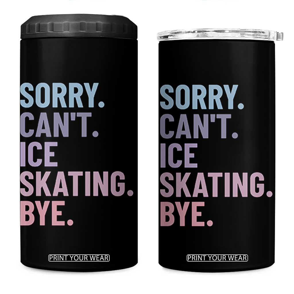 Sorry Cant Ice Skating Bye 4 in 1 Can Cooler Tumbler Funny Ice Skating Lovers TS11 One Size: 16 oz Black Print Your Wear