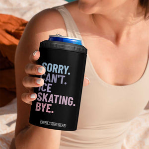 Sorry Cant Ice Skating Bye 4 in 1 Can Cooler Tumbler Funny Ice Skating Lovers TS11 Print Your Wear