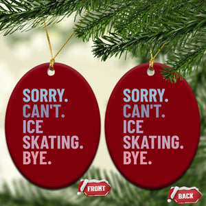 Sorry Cant Ice Skating Bye Ceramic Ornament Funny Ice Skating Lovers TS11 Print Your Wear