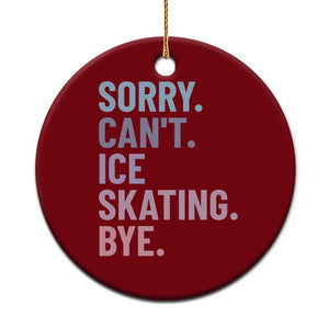 Sorry Cant Ice Skating Bye Ceramic Ornament Funny Ice Skating Lovers TS11 1pc Red Print Your Wear