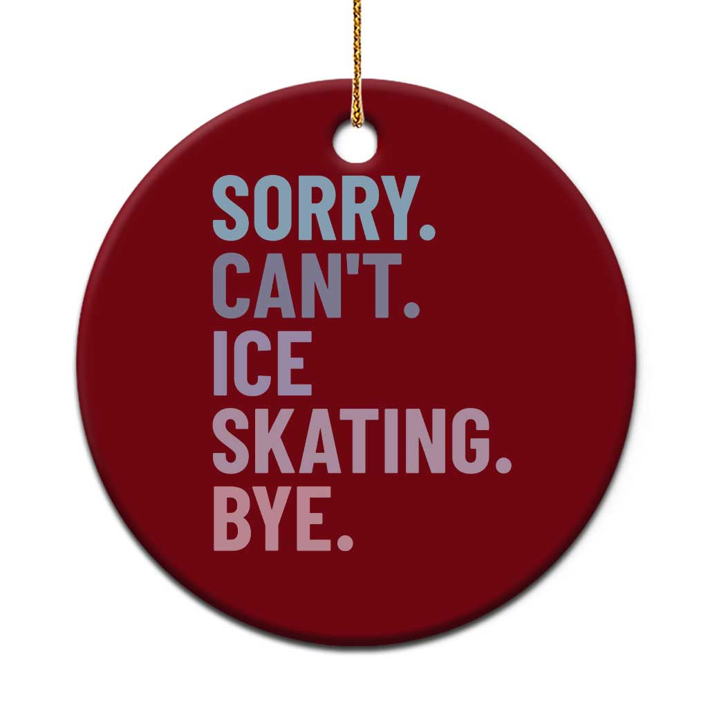 Sorry Cant Ice Skating Bye Ceramic Ornament Funny Ice Skating Lovers TS11 1pc Red Print Your Wear
