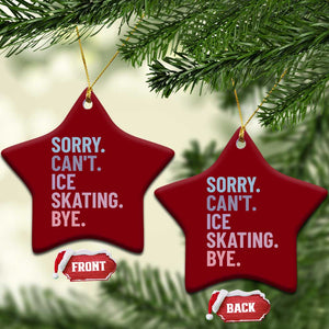 Sorry Cant Ice Skating Bye Ceramic Ornament Funny Ice Skating Lovers TS11 Print Your Wear