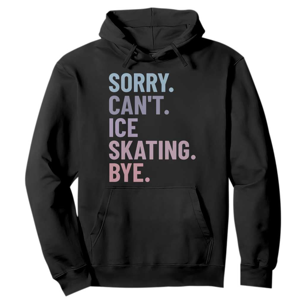 Sorry Cant Ice Skating Bye Hoodie Funny Ice Skating Lovers TS11 Black Print Your Wear