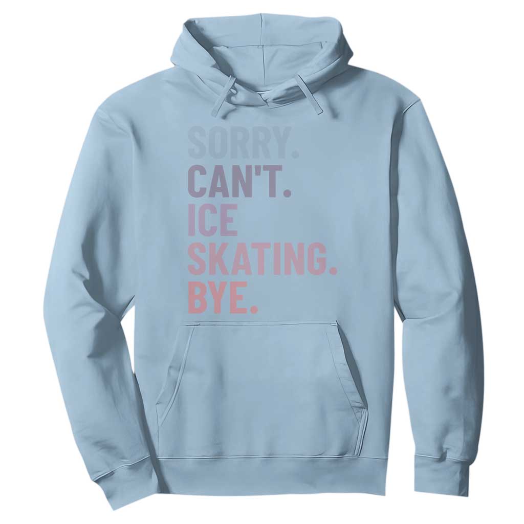Sorry Cant Ice Skating Bye Hoodie Funny Ice Skating Lovers TS11 Light Blue Print Your Wear