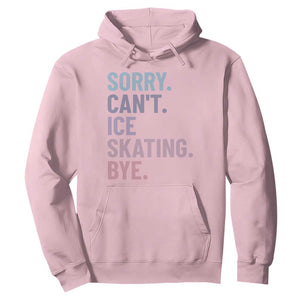 Sorry Cant Ice Skating Bye Hoodie Funny Ice Skating Lovers TS11 Light Pink Print Your Wear