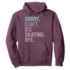 Sorry Cant Ice Skating Bye Hoodie Funny Ice Skating Lovers TS11 Maroon Print Your Wear