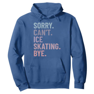 Sorry Cant Ice Skating Bye Hoodie Funny Ice Skating Lovers TS11 Royal Blue Print Your Wear