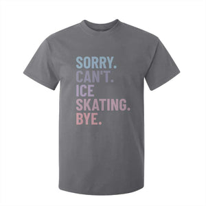 Sorry Cant Ice Skating Bye T Shirt For Kid Funny Ice Skating Lovers TS11 Charcoal Print Your Wear