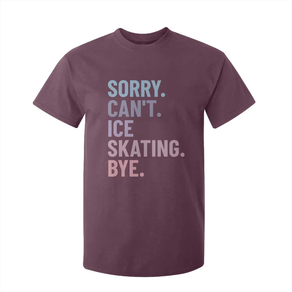 Sorry Cant Ice Skating Bye T Shirt For Kid Funny Ice Skating Lovers TS11 Maroon Print Your Wear
