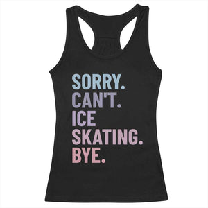 Sorry Cant Ice Skating Bye Racerback Tank Top Funny Ice Skating Lovers TS11 Black Print Your Wear