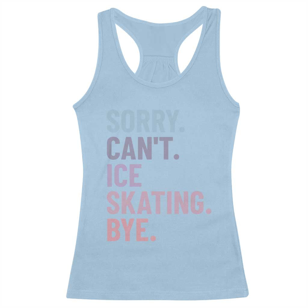 Sorry Cant Ice Skating Bye Racerback Tank Top Funny Ice Skating Lovers TS11 Light Blue Print Your Wear