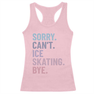 Sorry Cant Ice Skating Bye Racerback Tank Top Funny Ice Skating Lovers TS11 Light Pink Print Your Wear
