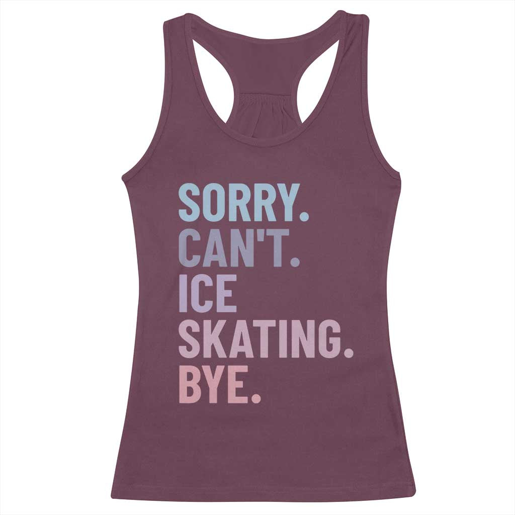 Sorry Cant Ice Skating Bye Racerback Tank Top Funny Ice Skating Lovers TS11 Maroon Print Your Wear