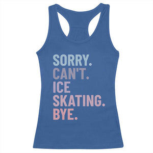 Sorry Cant Ice Skating Bye Racerback Tank Top Funny Ice Skating Lovers TS11 Royal Blue Print Your Wear