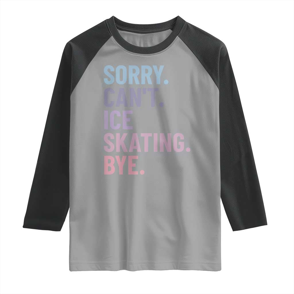 Sorry Cant Ice Skating Bye Raglan Shirt Funny Ice Skating Lovers TS11 Sport Gray Black Print Your Wear