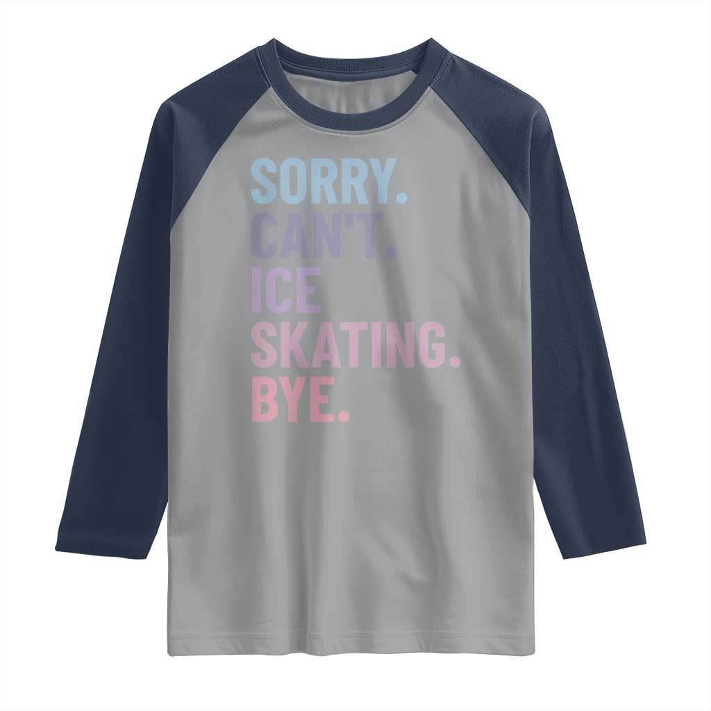 Sorry Cant Ice Skating Bye Raglan Shirt Funny Ice Skating Lovers TS11 Sport Gray Navy Print Your Wear