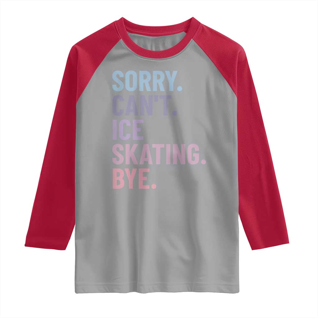 Sorry Cant Ice Skating Bye Raglan Shirt Funny Ice Skating Lovers TS11 Sport Gray Red Print Your Wear