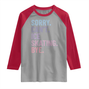 Sorry Cant Ice Skating Bye Raglan Shirt Funny Ice Skating Lovers TS11 Sport Gray Red Print Your Wear