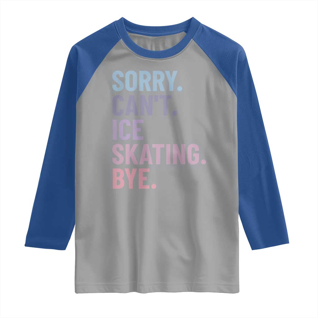 Sorry Cant Ice Skating Bye Raglan Shirt Funny Ice Skating Lovers TS11 Sport Gray Royal Print Your Wear