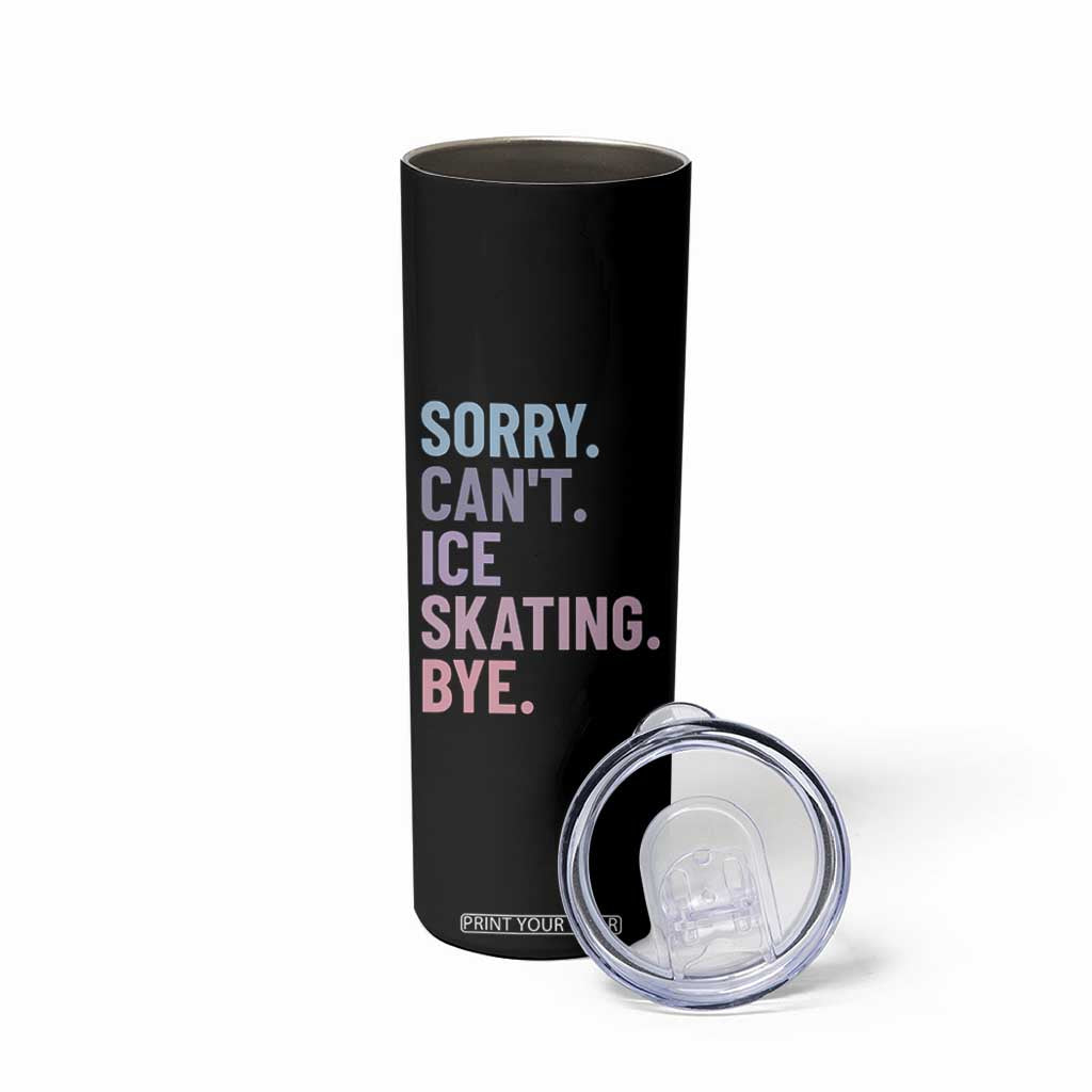 Sorry Cant Ice Skating Bye Skinny Tumbler Funny Ice Skating Lovers TS11 Print Your Wear