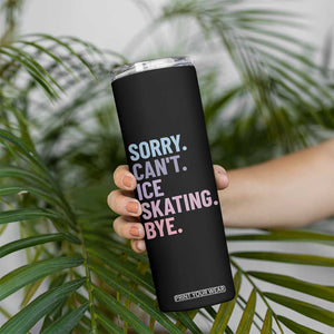 Sorry Cant Ice Skating Bye Skinny Tumbler Funny Ice Skating Lovers TS11 Print Your Wear