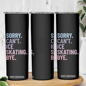 Sorry Cant Ice Skating Bye Skinny Tumbler Funny Ice Skating Lovers TS11 Print Your Wear