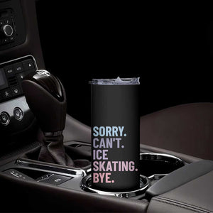 Sorry Cant Ice Skating Bye Skinny Tumbler Funny Ice Skating Lovers TS11 Print Your Wear