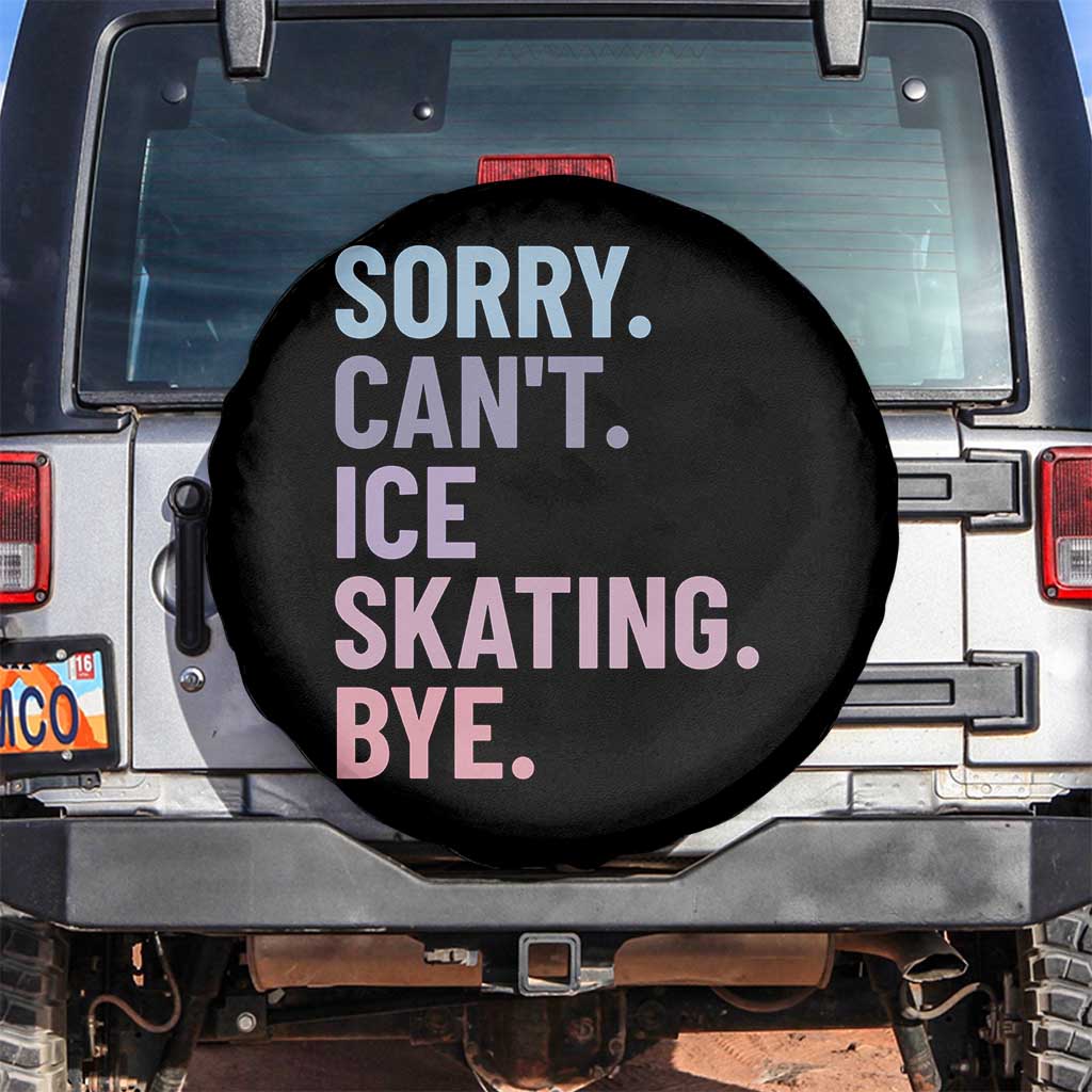 Sorry Cant Ice Skating Bye Spare Tire Cover Funny Ice Skating Lovers TS11 No hole Black Print Your Wear