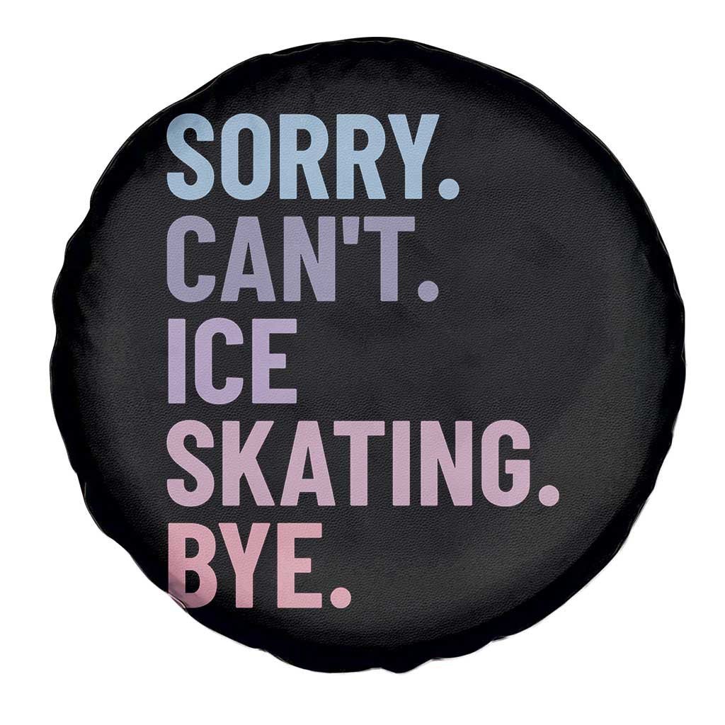 Sorry Cant Ice Skating Bye Spare Tire Cover Funny Ice Skating Lovers TS11 Print Your Wear