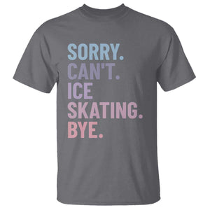 Sorry Cant Ice Skating Bye T Shirt Funny Ice Skating Lovers TS11 Charcoal Print Your Wear