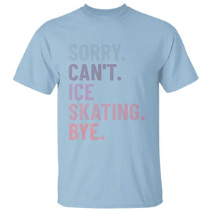 Sorry Cant Ice Skating Bye T Shirt Funny Ice Skating Lovers TS11 Light Blue Print Your Wear