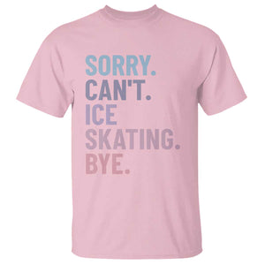 Sorry Cant Ice Skating Bye T Shirt Funny Ice Skating Lovers TS11 Light Pink Print Your Wear