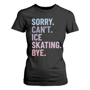 Sorry Cant Ice Skating Bye T Shirt For Women Funny Ice Skating Lovers TS11 Black Print Your Wear