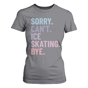Sorry Cant Ice Skating Bye T Shirt For Women Funny Ice Skating Lovers TS11 Charcoal Print Your Wear