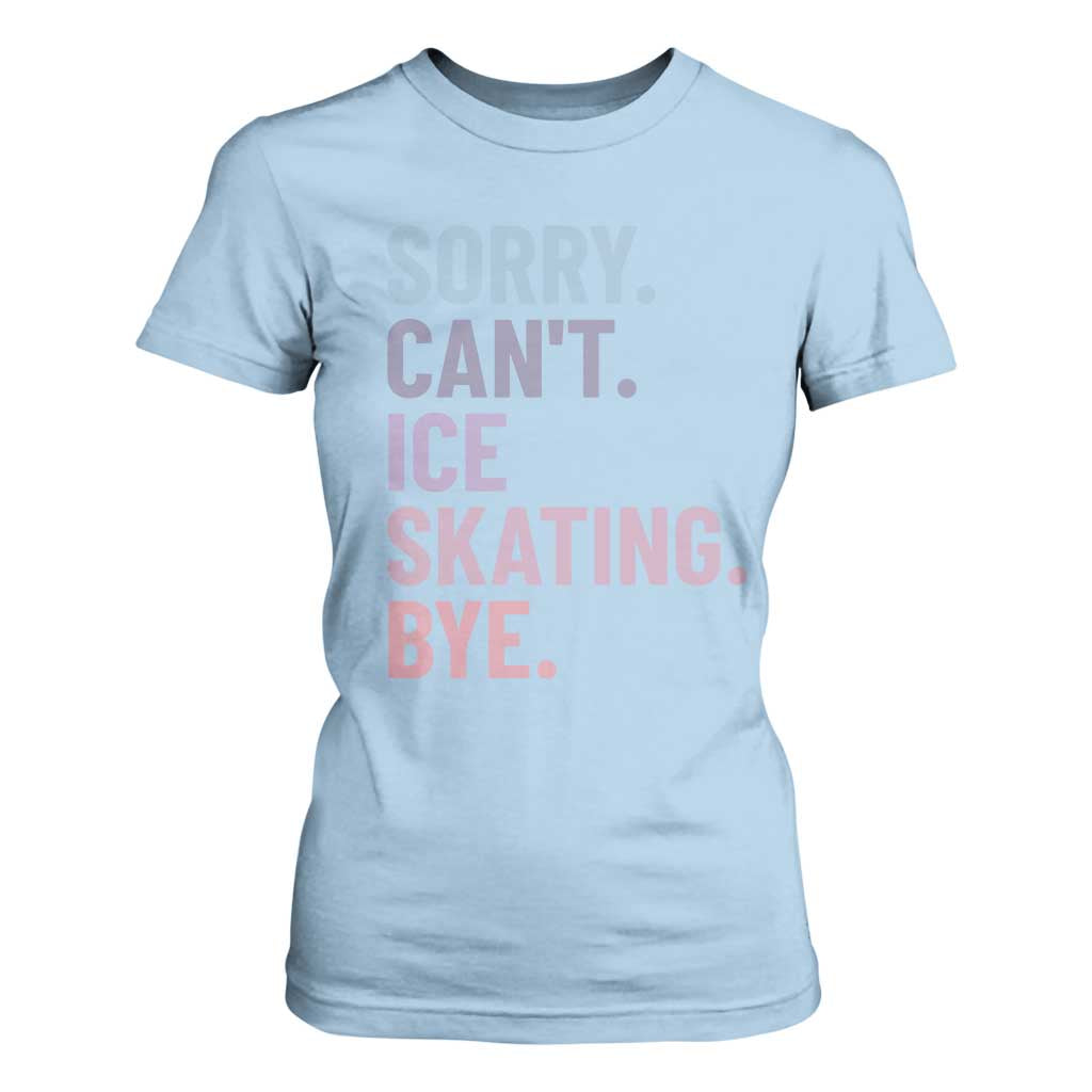 Sorry Cant Ice Skating Bye T Shirt For Women Funny Ice Skating Lovers TS11 Light Blue Print Your Wear