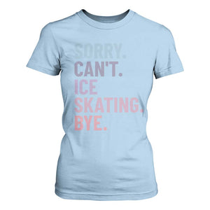 Sorry Cant Ice Skating Bye T Shirt For Women Funny Ice Skating Lovers TS11 Light Blue Print Your Wear