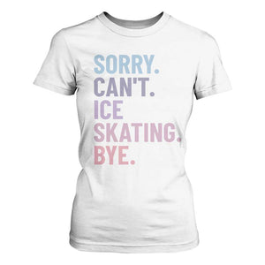 Sorry Cant Ice Skating Bye T Shirt For Women Funny Ice Skating Lovers TS11 White Print Your Wear