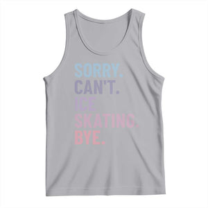 Sorry Cant Ice Skating Bye Tank Top Funny Ice Skating Lovers TS11 Athletic Heather Print Your Wear