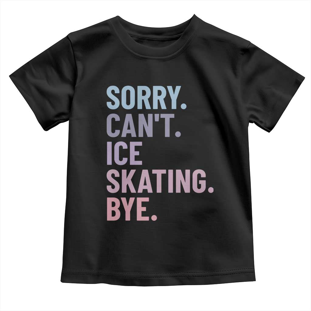 Sorry Cant Ice Skating Bye Toddler T Shirt Funny Ice Skating Lovers TS11 Black Print Your Wear
