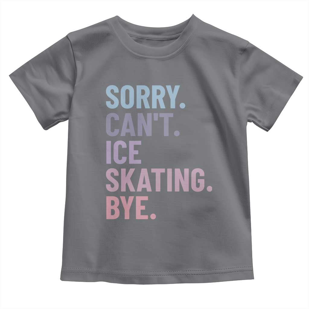 Sorry Cant Ice Skating Bye Toddler T Shirt Funny Ice Skating Lovers TS11 Charcoal Print Your Wear