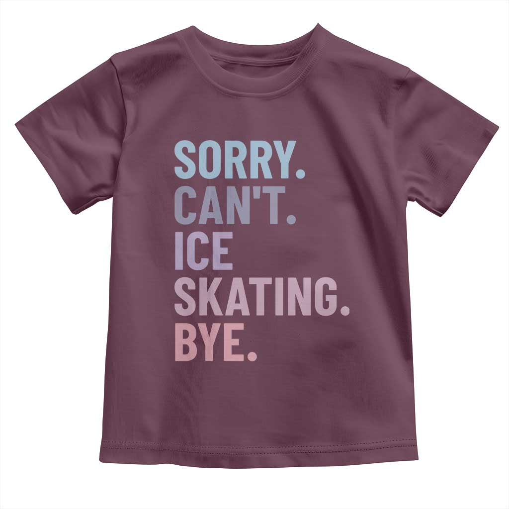 Sorry Cant Ice Skating Bye Toddler T Shirt Funny Ice Skating Lovers TS11 Maroon Print Your Wear