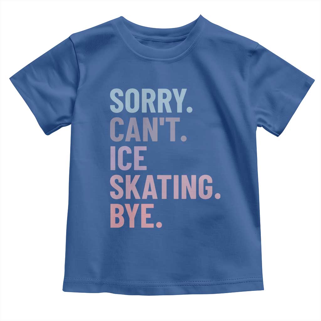 Sorry Cant Ice Skating Bye Toddler T Shirt Funny Ice Skating Lovers TS11 Royal Blue Print Your Wear