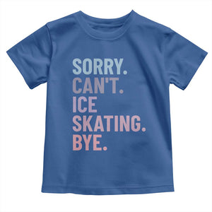 Sorry Cant Ice Skating Bye Toddler T Shirt Funny Ice Skating Lovers TS11 Royal Blue Print Your Wear