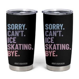Sorry Cant Ice Skating Bye Tumbler Cup Funny Ice Skating Lovers TS11 Black Print Your Wear