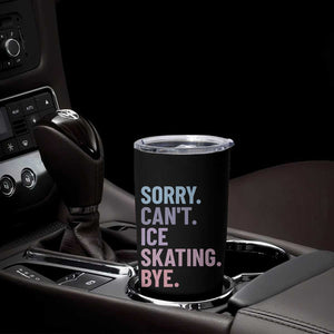Sorry Cant Ice Skating Bye Tumbler Cup Funny Ice Skating Lovers TS11 Print Your Wear